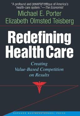 Redefining Health Care: Creating Value-Based Competition on Results