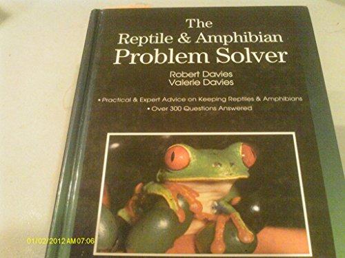 Reptile & the Amphibian Problem Solver: Practical & Expert Advice on Keeping Snakes & Lizards