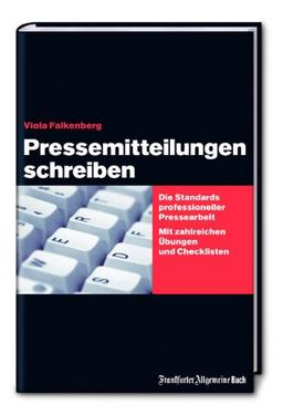 Pressemitteilungen schreiben: Die Standards professioneller Pressearbeit. Mit zahlreichen Übungen und Checklisten.