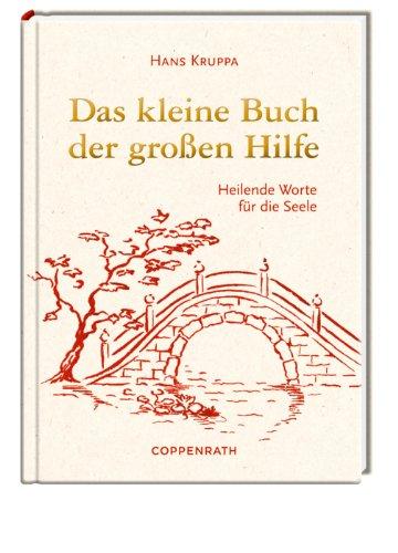 Das kleine Buch der großen Hilfe: Heilende Worte für die Seele