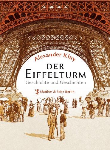 Der Eiffelturm: Geschichte und Geschichten