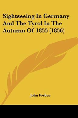 Sightseeing In Germany And The Tyrol In The Autumn Of 1855 (1856)