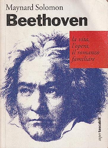 Beethoven. La vita, l'opera, il romanzo familiare (Tascabili. Saggi)