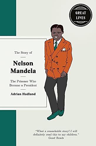 The Story of Nelson Mandela: The prisoner who became a president (Great Lives)