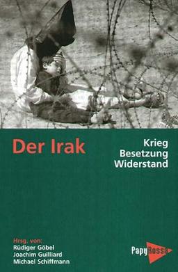 Der Irak - Krieg, Besetzung, Widerstand