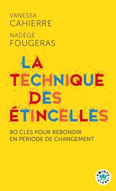 La technique des étincelles : 80 clés pour rebondir en période de changement