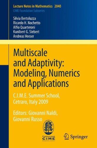 Multiscale and Adaptivity: Modeling, Numerics and Applications: C.I.M.E. Summer School, Cetraro, Italy 2009 (Lecture Notes in Mathematics, Vol. 2040 / C.I.M.E. Foundation Subseries)