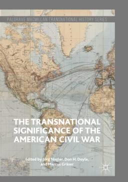 The Transnational Significance of the American Civil War (Palgrave Macmillan Transnational History Series)