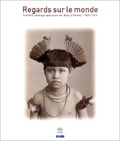 Regards sur le monde : trésors photographiques du Quai d'Orsay (1860-1914)