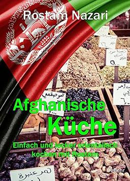 Afghanische Küche - Einfach und lecker orientalisch kochen mit Rostam