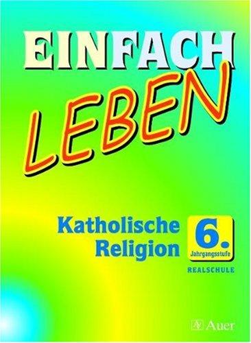 Einfach Leben 6: Katholische Religion - 6. Jahrgangsstufe - Realschule