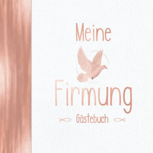 Meine Firmung Gästebuch: Vintage Rosegold für Mädchen I Elegant mit Kirche, Taube & Fischen I Geschenkidee & Dekoration für Christliche Feiern I Religiöse Sprüche, Wünsche, Geschenke Liste