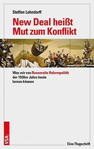 New Deal heißt Mut zum Konflikt: Was wir von Roosevelts Reformpolitik der 1930er Jahre heute lernen können