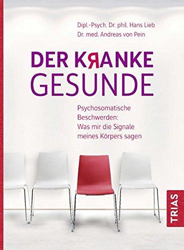 Der kranke Gesunde: Psychosomatische Beschwerden: Was mir die Signale meines Körpers sagen