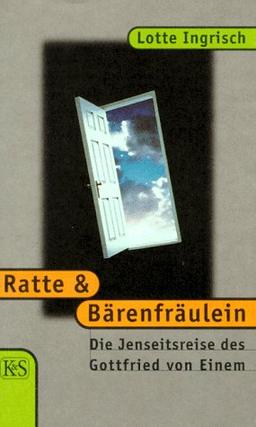 Ratte und Bärenfräulein. Die Jenseitsreise des Gottfried von Einem