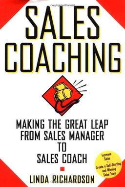 Sales Coaching: Making the Great Leap from Sales Manager to Sales Coach