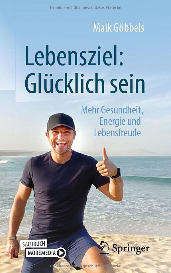 Lebensziel: Glücklich sein: Mehr Gesundheit, Energie und Lebensfreude