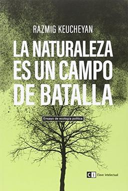 La naturaleza es un campo de batalla : ensayo de ecología política (Ensayo social Ecología, Band 3)