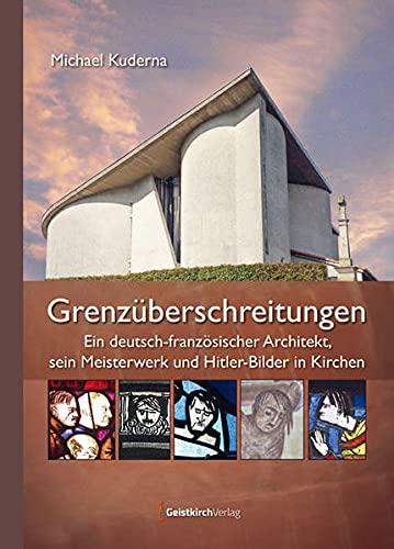 Grenzüberschreitungen: Ein deutsch-französischer Architekt, sein Meisterwerk und Hitler-Bilder in Kirchen