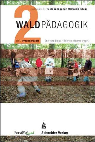 Waldpädagogik Teil 2 Praxiskonzepte: Handbuch der waldbezogenen Umweltbildung