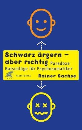 Schwarz ärgern - aber richtig: Paradoxe Ratschläge für Psychosomatiker