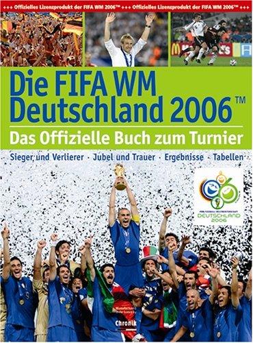 Die FIFA-WM Deutschland 2006. Sieger und Verlierer - Jubel und Trauer - Ergebnisse -Tabellen