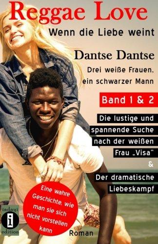 (wahre Geschichte) Reggae Love - wenn die Liebe weint. Sammelband (1&2): Drei weiße Frauen, ein schwarzer Mann - Band 1: Die lustige und spannende Liebeskampf - Roman (Reggae Love Serie)