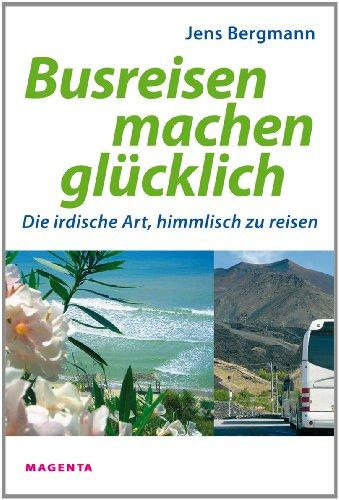 Busreisen machen glücklich: Die irdische Art, himmlisch zu reisen