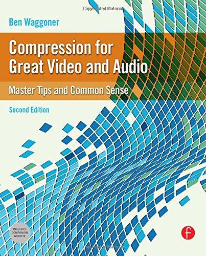 Compression for Great Video and Audio: Master Tips and Common Sense (DV Expert)