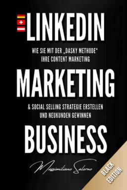 LinkedIn Marketing Business: Wie Sie mit der „DASKY Methode“ Ihre Content Marketing & Social Selling Strategie erstellen und Neukunden gewinnen