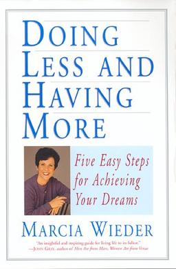 Doing Less and Having More: Five Easy Steps for Achieving Your Dreams