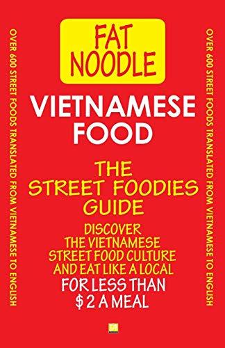 Vietnamese Food. The Street Foodies Guide.: Over 600 Street Foods Translated Into English. Eat Like A Local For Less Than $2 A Meal.