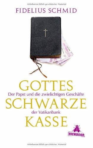 Gottes schwarze Kasse: Der Papst und die zwielichtigen Geschäfte der Vatikanbank