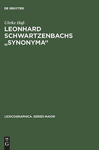 Leonhard Schwartzenbachs "Synonyma": Beschreibung und Nachdruck der Ausgabe, Frankfurt 1564. Lexikographie und Textsortenzusammenhänge im ... (Lexicographica. Series Maior, 11, Band 11)