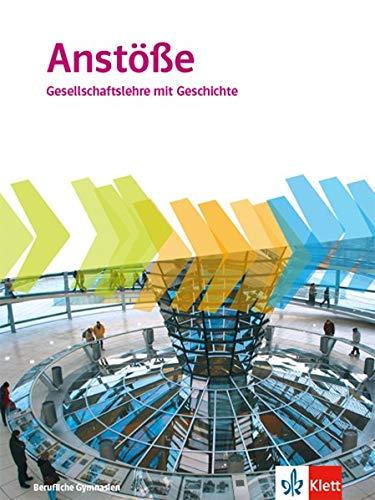 Anstöße Gesellschaftslehre mit Geschichte. Allgemeine Ausgabe Berufliche Gymnasien: Schülerbuch Klasse 11-13