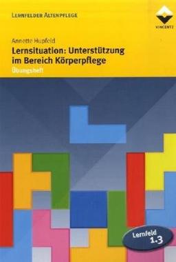 Lernfeld 1.3: Lernsituation: Unterstützung im Bereich Körperpflege. Übungsheft (Lernmaterialien)