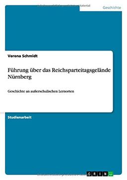 Führung über das Reichsparteitagsgelände Nürnberg: Geschichte an außerschulischen Lernorten