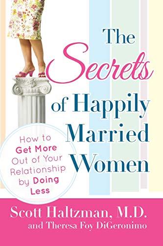 The Secrets of Happily Married Women: How to Get More Out of Your Relationship by Doing Less