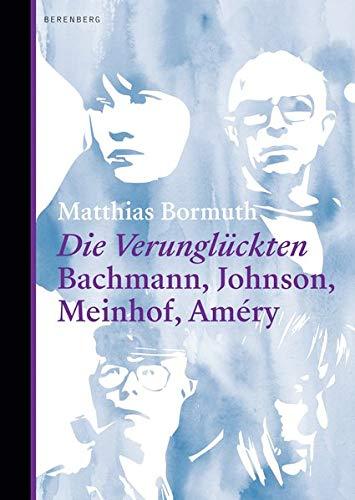 Die Verunglückten: Bachmann, Johnson, Meinhof, Améry