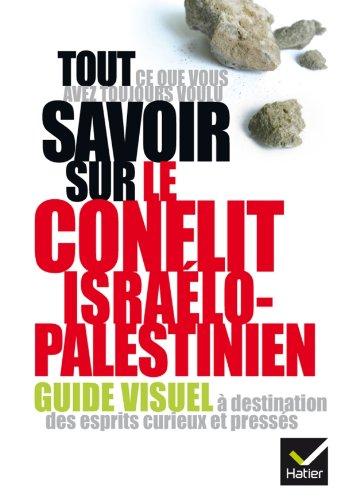 Tout ce que vous avez toujours voulu savoir sur le conflit israélo-palestinien : guide visuel à destination des esprits curieux et pressés