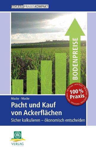 Pacht und Kauf von Ackerflächen: Sicher kalkulieren - ökonomisch entscheiden