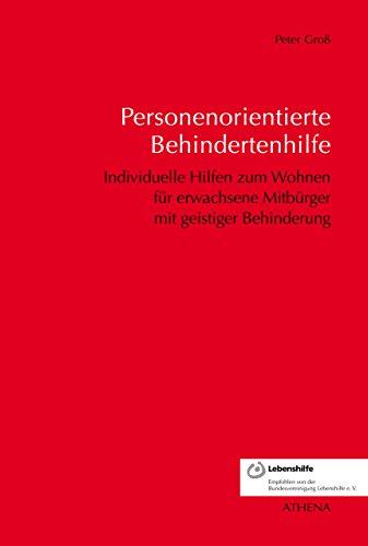 Personenorientierte Behindertenhilfe. Individuelle Hilfen zum Wohnen für erwachsene Mitbürger mit geistiger Behinderung (Schriften zur Pädagogik bei Geistiger Behinderung, Band 7)