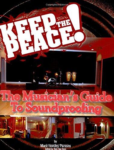 Keep the Peace!: The Musician's Guide to Soundproofing