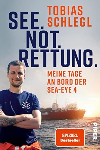 See. Not. Rettung.: Meine Tage an Bord der SEA-EYE 4 | Die Schicksale Geflüchteter hautnah - an der tödlichsten Meeresgrenze der Welt. Ein bewegender ... vom SPIEGEL-Bestsellerautor