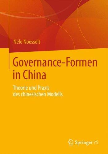 Governance-Formen in China: Theorie und Praxis des Chinesischen Modells (German Edition)