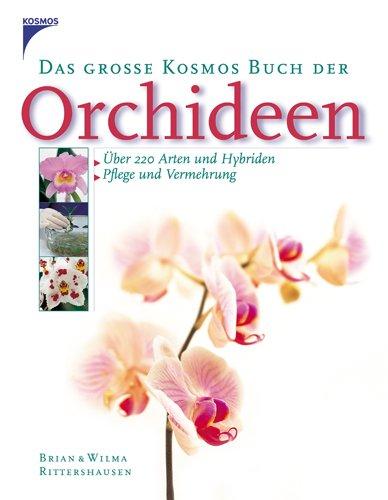 Das große Kosmos Buch der Orchideen: Über 200 Arten und Hybriden. Pflege und Vermehrung