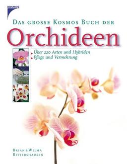 Das große Kosmos Buch der Orchideen: Über 200 Arten und Hybriden. Pflege und Vermehrung