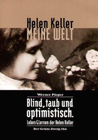 Meine Welt: Blind, taub und optimistisch. Leben und Lernen der Helen Keller