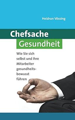 Chefsache Gesundheit: Wie Sie sich selbst und Ihre Mitarbeiter gesundheitsbewusst führen