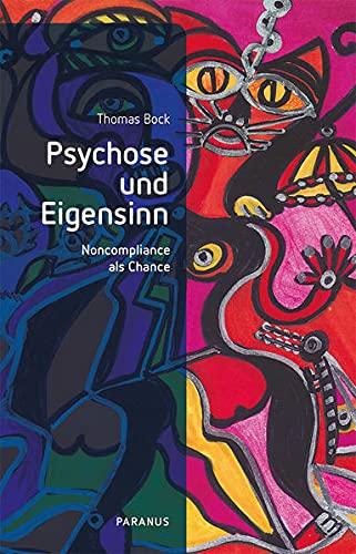 Psychose und Eigensinn: Noncompliance als Chance (PARANUS im Psychiatrie Verlag)